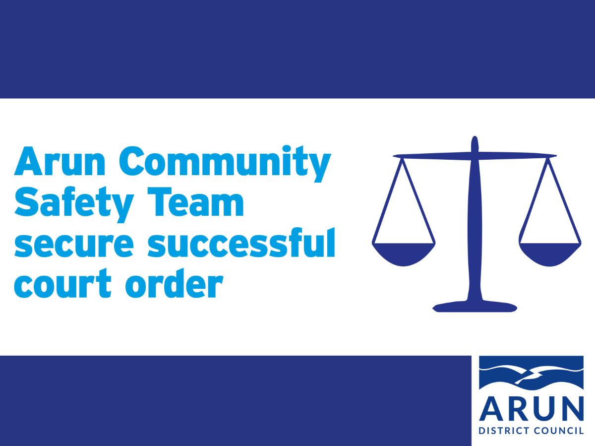 Arun Community Safety Team secure successful court order